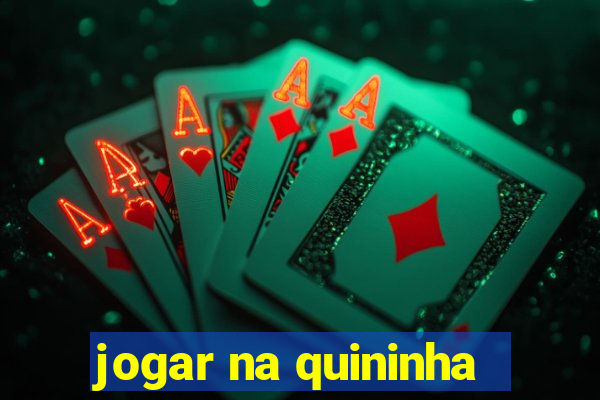 jogar na quininha